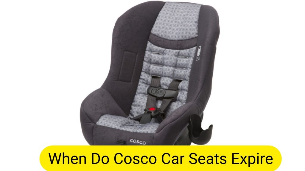 When Do Cosco Car Seats Expire Your
