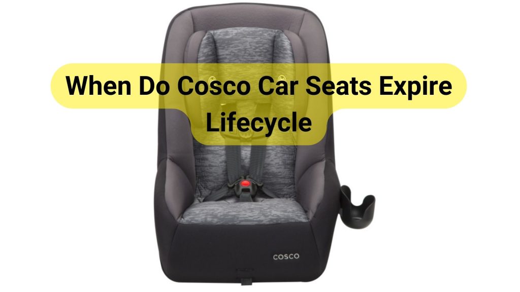 When Do Cosco Car Seats Expire Your